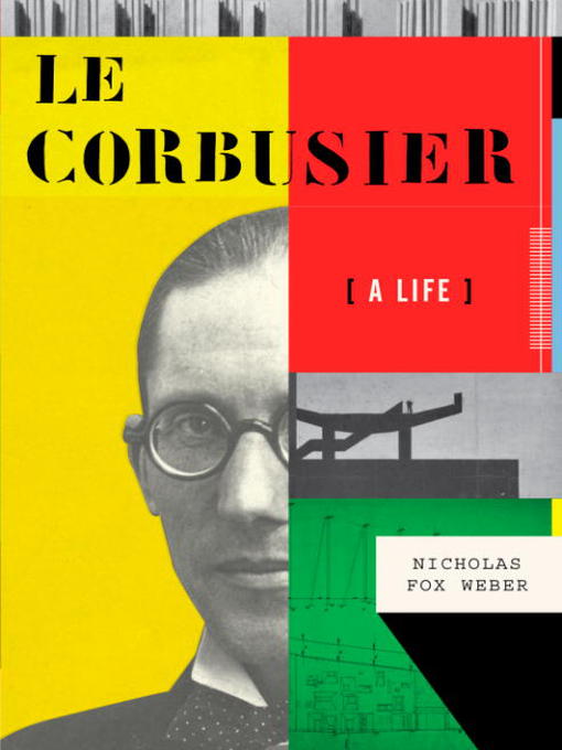 Title details for Le Corbusier by Nicholas Fox Weber - Available